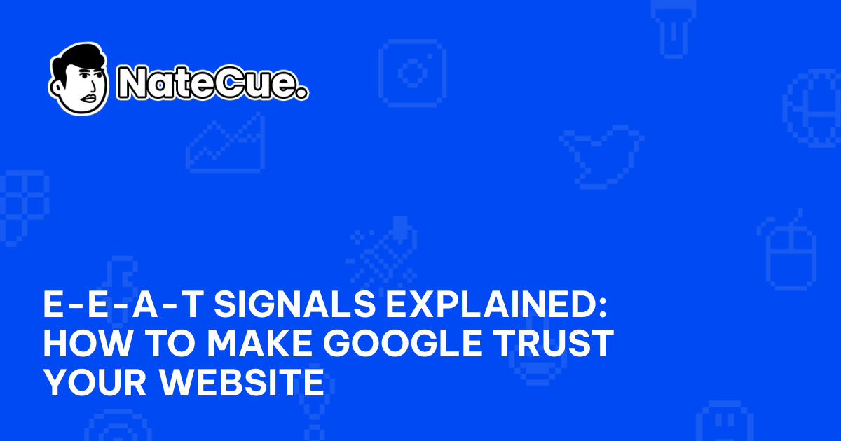 E-E-A-T Signals Explained: How to Make Google Trust Your Website