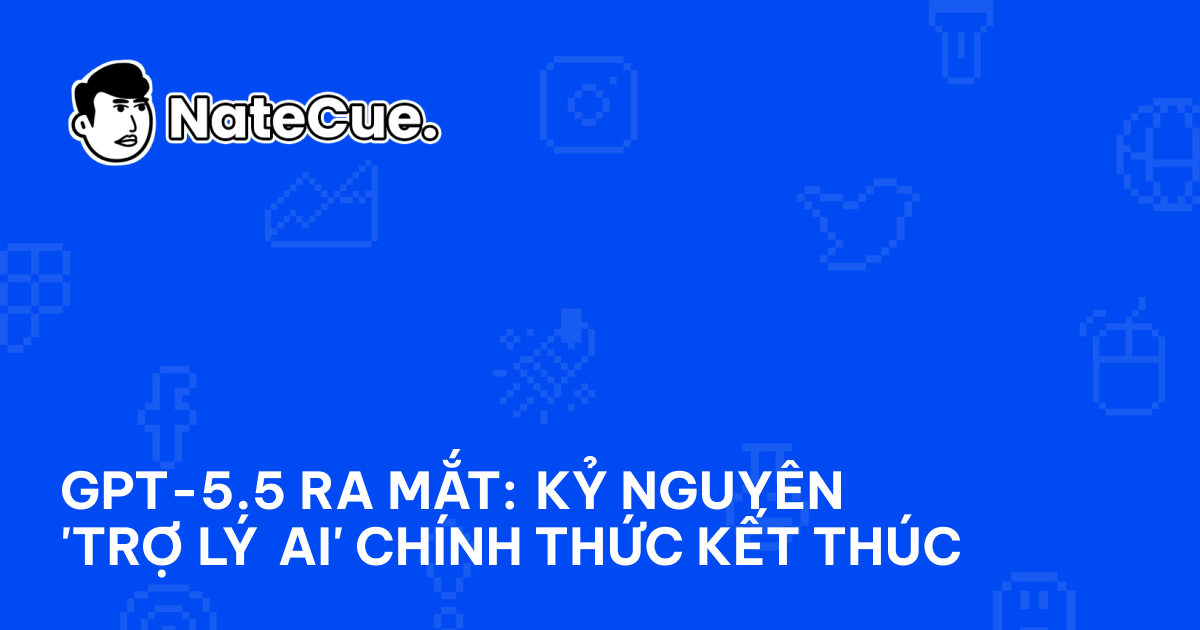 GPT-5.5 ra mắt: Kỷ nguyên 'trợ lý AI' chính thức kết thúc