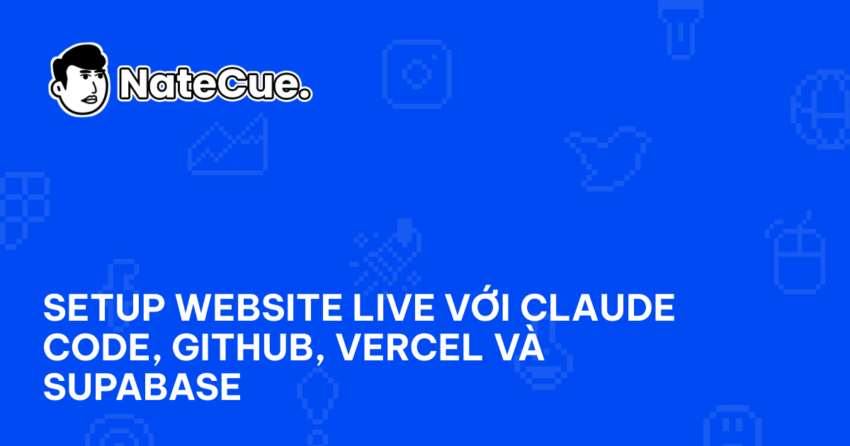 Setup Website Live với Claude Code, GitHub, Vercel và Supabase